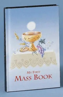 Pierwsza książeczka do nabożeństwa: Łatwy sposób uczestniczenia we Mszy Świętej dla chłopców i dziewcząt - First Mass Book: An Easy Way of Participating at Mass for Boys and Girls