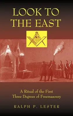 Spójrz na Wschód: Rytuał pierwszych trzech stopni masonerii - Look to the East: A Ritual of the First Three Degrees of Freemasonry