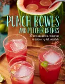 Punch Bowls and Pitcher Drinks: Przepisy na pyszne koktajle z dużych partii - Punch Bowls and Pitcher Drinks: Recipes for Delicious Big-Batch Cocktails