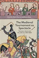 Średniowieczny turniej jako widowisko: turnieje, pojedynki i pas d'armes, 1100-1600 - The Medieval Tournament as Spectacle: Tourneys, Jousts and Pas d'Armes, 1100-1600