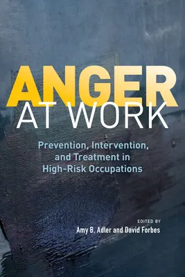 Gniew w pracy: Zapobieganie, interwencja i leczenie w zawodach wysokiego ryzyka - Anger at Work: Prevention, Intervention, and Treatment in High-Risk Occupations