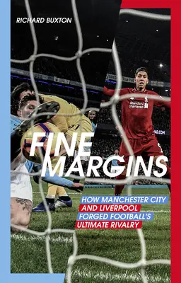 Drobne marże: Jak Manchester City i Liverpool stworzyły największą piłkarską rywalizację - Fine Margins: How Manchester City and Liverpool Forged Football's Ultimate Rivalry