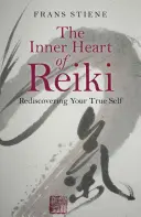 Wewnętrzne serce Reiki: Odkrywanie na nowo swojego prawdziwego ja - The Inner Heart of Reiki: Rediscovering Your True Self