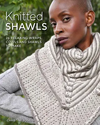 Dzianinowe szale: 25 relaksujących chust, kokard i szali - Knitted Shawls: 25 Relaxing Wraps, Cowls and Shawls