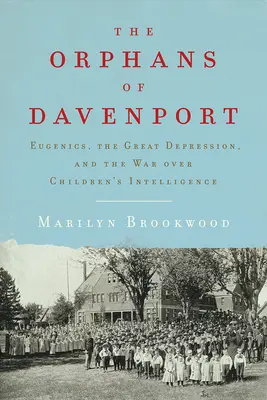 Sieroty z Davenport: Eugenika, Wielki Kryzys i wojna o inteligencję dzieci - The Orphans of Davenport: Eugenics, the Great Depression, and the War Over Children's Intelligence