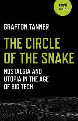 Krąg Węża: Nostalgia i utopia w erze wielkich technologii - The Circle of the Snake: Nostalgia and Utopia in the Age of Big Tech