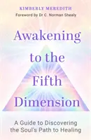 Przebudzenie do piątego wymiaru - przewodnik po odkrywaniu drogi duszy do uzdrowienia - Awakening to the Fifth Dimension - A Guide to Discovering the Soul's Path to Healing