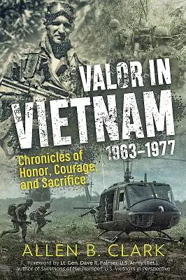 Waleczność w Wietnamie: Kroniki honoru, odwagi i poświęcenia: 1963 - 1977 - Valor in Vietnam: Chronicles of Honor, Courage and Sacrifice: 1963 - 1977