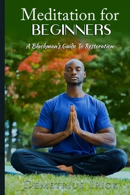 Medytacja dla początkujących, przewodnik Blackmana po odnowie - Meditation for Beginners, A Blackman's Guide to Restoration