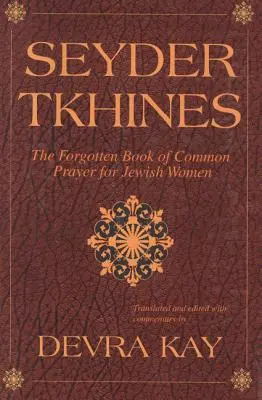 Seyder Tkhines: Zapomniana księga wspólnych modlitw dla żydowskich kobiet - Seyder Tkhines: The Forgotten Book of Common Prayer for Jewish Women