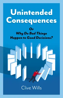 Niezamierzone konsekwencje: Albo dlaczego złe rzeczy przytrafiają się dobrym decyzjom? - Unintended Consequences: Or Why Do Bad Things Happen to Good Decisions?