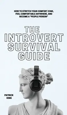 Przewodnik przetrwania dla introwertyków: Jak rozszerzyć swoją strefę komfortu, czuć się komfortowo w każdym miejscu i stać się człowiekiem - The Introvert Survival Guide: How to Stretch your Comfort Zone, Feel Comfortable Anywhere, and Become a People Person