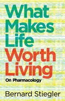 Co sprawia, że warto żyć: O farmakologii - What Makes Life Worth Living: On Pharmacology