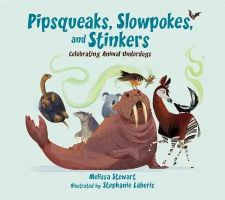 Pipsqueaks, Slowpokes i Stinkers: Celebrating Animal Underdogs - Pipsqueaks, Slowpokes, and Stinkers: Celebrating Animal Underdogs