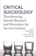 Suicydologia krytyczna: Przekształcanie badań nad samobójstwami i zapobieganie im w XXI wieku - Critical Suicidology: Transforming Suicide Research and Prevention for the 21st Century