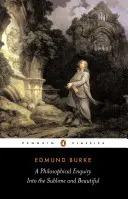 Dociekania filozoficzne na temat wzniosłości i piękna: I inne pisma sprzed rewolucji - A Philosophical Enquiry Into the Sublime and Beautiful: And Other Pre-Revolutionary Writings