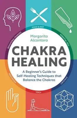 Uzdrawianie czakr: Przewodnik dla początkujących po technikach samouzdrawiania, które równoważą czakry - Chakra Healing: A Beginner's Guide to Self-Healing Techniques That Balance the Chakras