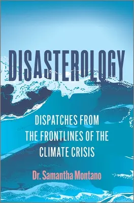Katastrofologia: Depesze z linii frontu kryzysu klimatycznego - Disasterology: Dispatches from the Frontlines of the Climate Crisis
