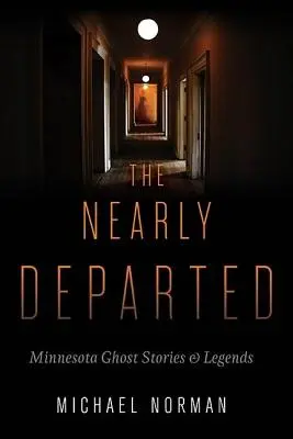 The Nearly Departed: Historie i legendy o duchach z Minnesoty - The Nearly Departed: Minnesota Ghost Stories & Legends