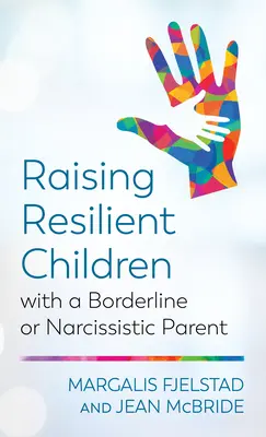 Wychowywanie odpornych dzieci z rodzicem borderline lub narcystycznym - Raising Resilient Children with a Borderline or Narcissistic Parent