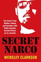 Secret Narco - Wielki rabuś pociągów, którego współpraca z Pablo Escobarem zwróciła Wielką Brytanię na kokainę - Secret Narco - The Great Train Robber whose partnership with Pablo Escobar turned Britain on to cocaine