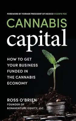 Cannabis Capital: Jak pozyskać finansowanie dla swojej firmy w gospodarce opartej na konopiach indyjskich? - Cannabis Capital: How to Get Your Business Funded in the Cannabis Economy