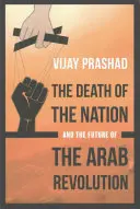 Śmierć narodu i przyszłość arabskiej rewolucji - The Death of the Nation and the Future of the Arab Revolution