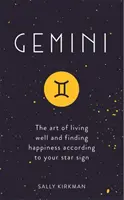 Bliźnięta: Sztuka dobrego życia i znajdowania szczęścia według twojego znaku zodiaku - Gemini: The Art of Living Well and Finding Happiness According to Your Star Sign