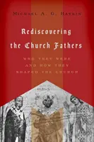 Odkrywanie na nowo Ojców Kościoła: Kim byli i jak kształtowali Kościół - Rediscovering the Church Fathers: Who They Were and How They Shaped the Church