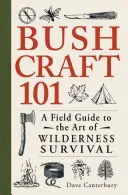 Bushcraft 101: Przewodnik terenowy po sztuce przetrwania w dziczy - Bushcraft 101: A Field Guide to the Art of Wilderness Survival