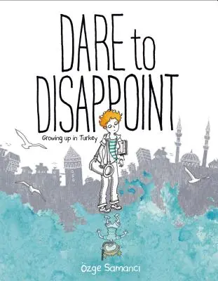 Odważ się rozczarować: Dorastanie w Turcji - Dare to Disappoint: Growing Up in Turkey