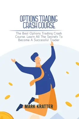 Szybki kurs handlu opcjami: Najlepszy szybki kurs handlu opcjami. Poznaj wszystkie sekrety, aby stać się odnoszącym sukcesy traderem - Options Trading Crash Course: The Best Options Trading Crash Course. Learn All The Secrets To Become A Successful Trader