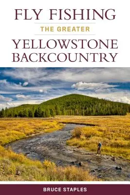 Wędkarstwo muchowe w regionie Greater Yellowstone - Fly Fishing the Greater Yellowstone Backcountry