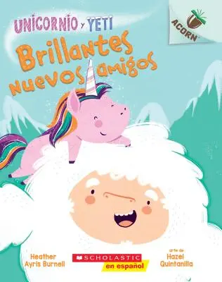 Unicornio Y Yeti 1: Brillantes Nuevos Amigos (Sparkly New Friends), 1: Un Libro de la Serie Acorn