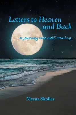 Listy do nieba i z powrotem: Podróż do samouzdrawiania - Letters to Heaven and Back: A Journey Into Self-Healing
