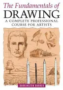 Podstawy rysunku - kompletny profesjonalny kurs dla artystów - Fundamentals of Drawing - A Complete Professional Course for Artists