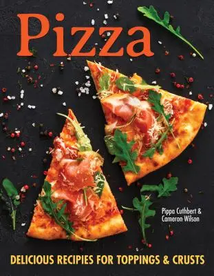 Pizza: Ponad 100 innowacyjnych przepisów na ciasta, sosy i dodatki dla każdego miłośnika pizzy - Pizza: Over 100 Innovative Recipes for Crusts, Sauces, and Toppings for Every Pizza Lover