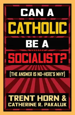 Czy katolik może być socjalistą: Odpowiedź brzmi „nie” - oto dlaczego - Can a Catholic Be a Socialist?: The Answer Is No - Here's Why