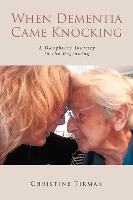 Kiedy demencja zapukała: Podróż córki: Na początku - When Dementia Came Knocking: A Daughters Journey : In the Beginning