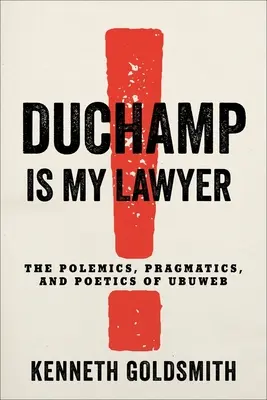 Duchamp jest moim prawnikiem: Polemika, pragmatyka i poetyka Ubuweb - Duchamp Is My Lawyer: The Polemics, Pragmatics, and Poetics of Ubuweb