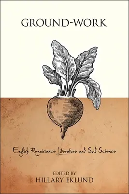 Ground-Work: Angielska literatura renesansowa i nauka o glebie - Ground-Work: English Renaissance Literature and Soil Science