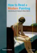 Jak czytać współczesne malarstwo - Zrozumieć i cieszyć się współczesnymi mistrzami - How to Read a Modern Painting - Understanding and Enjoying the Modern Masters