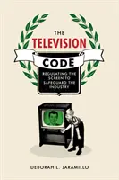 Kodeks telewizyjny: Regulacja ekranu w celu ochrony przemysłu - The Television Code: Regulating the Screen to Safeguard the Industry