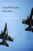 Czyste bomby i brudne wojny: lotnictwo w Kosowie i Libii - Clean Bombs and Dirty Wars: Air Power in Kosovo and Libya