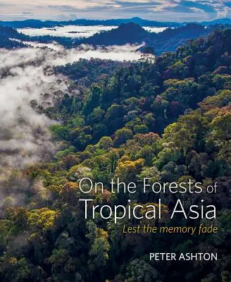 O lasach tropikalnej Azji: By pamięć nie zaginęła - On the Forests of Tropical Asia: Lest the Memory Fade