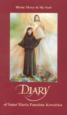 Dzienniczek Świętej Marii Faustyny Kowalskiej: Miłosierdzie Boże w duszy mojej - Diary of Saint Maria Faustina Kowalska: Divine Mercy in My Soul