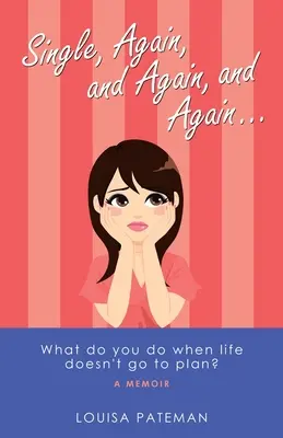 Singiel, znowu, i znowu, i znowu...: Co robić, gdy życie nie idzie zgodnie z planem? - Single, Again, and Again, and Again ...: What Do You Do When Life Doesn't Go to Plan?