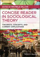 Zwięzły przewodnik po teorii socjologicznej: Teoretycy, koncepcje i aktualne zastosowania - Concise Reader in Sociological Theory: Theorists, Concepts, and Current Applications