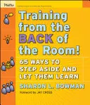 Trening z tyłu sali: 65 sposobów, by ustąpić i pozwolić uczniom się uczyć - Training from the Back of the Room!: 65 Ways to Step Aside and Let Them Learn