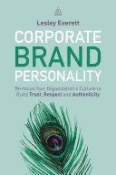 Osobowość marki korporacyjnej: Przeorientuj kulturę swojej organizacji, aby budować zaufanie, szacunek i autentyczność - Corporate Brand Personality: Re-Focus Your Organization's Culture to Build Trust, Respect and Authenticity